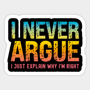 I Never Argue, I Just Explain Why I'm Right Sticker